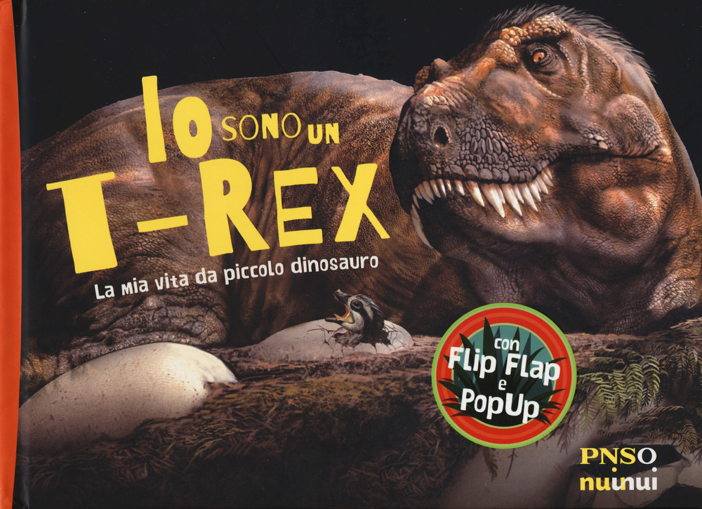 Io sono un T-Rex. La mia vita da piccolo dinosauro. Ediz. a colori