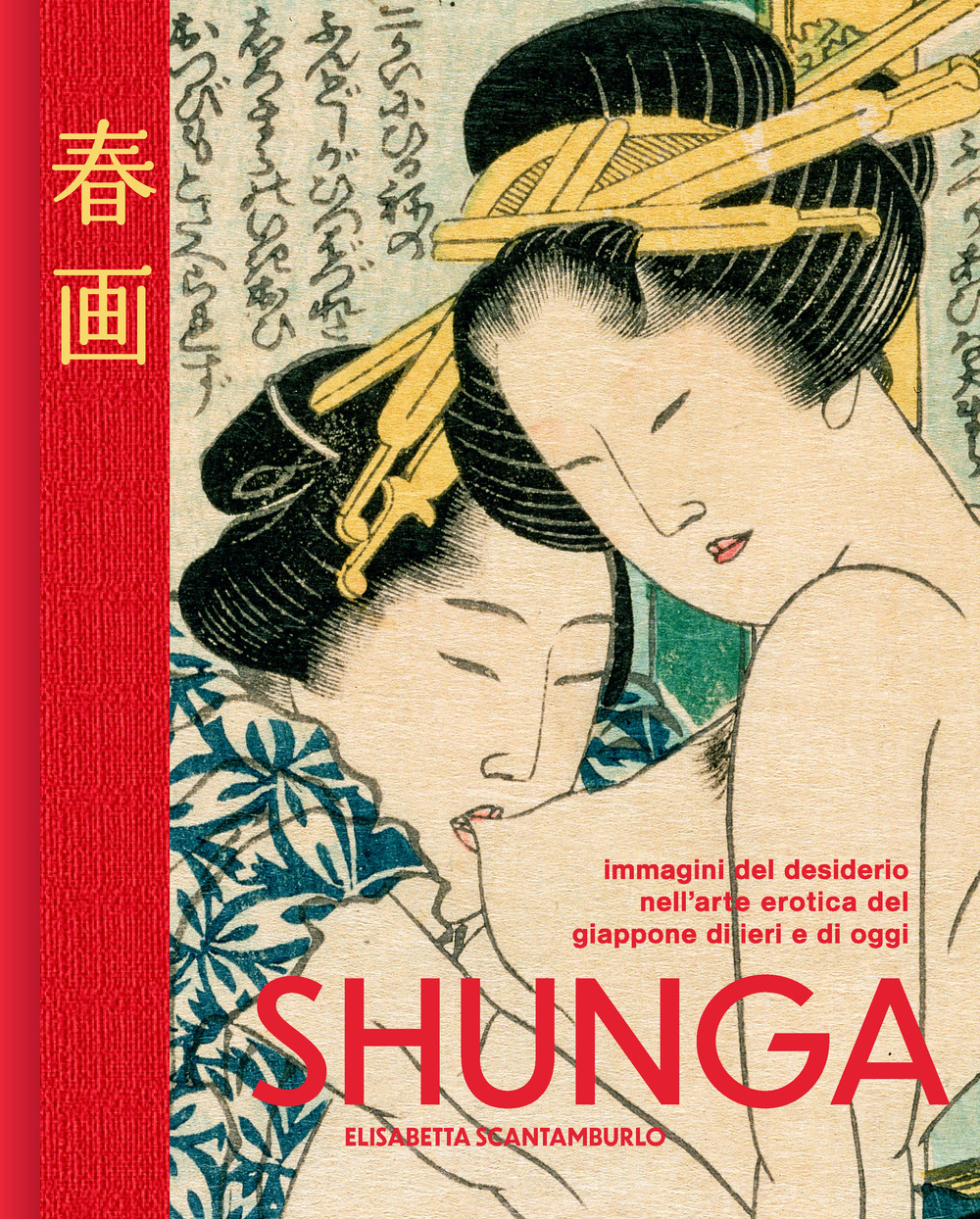 Shunga. Immagini del desiderio nell'arte erotica del Giappone di ieri e di oggi. Ediz. illustrata