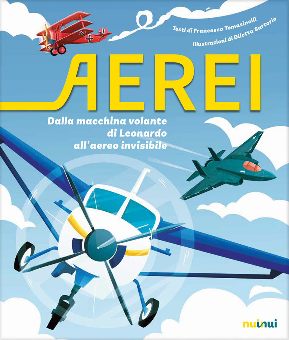 Aerei. Dalla macchina volante di Leonardo all'aereo invisibile. Ediz. a colori