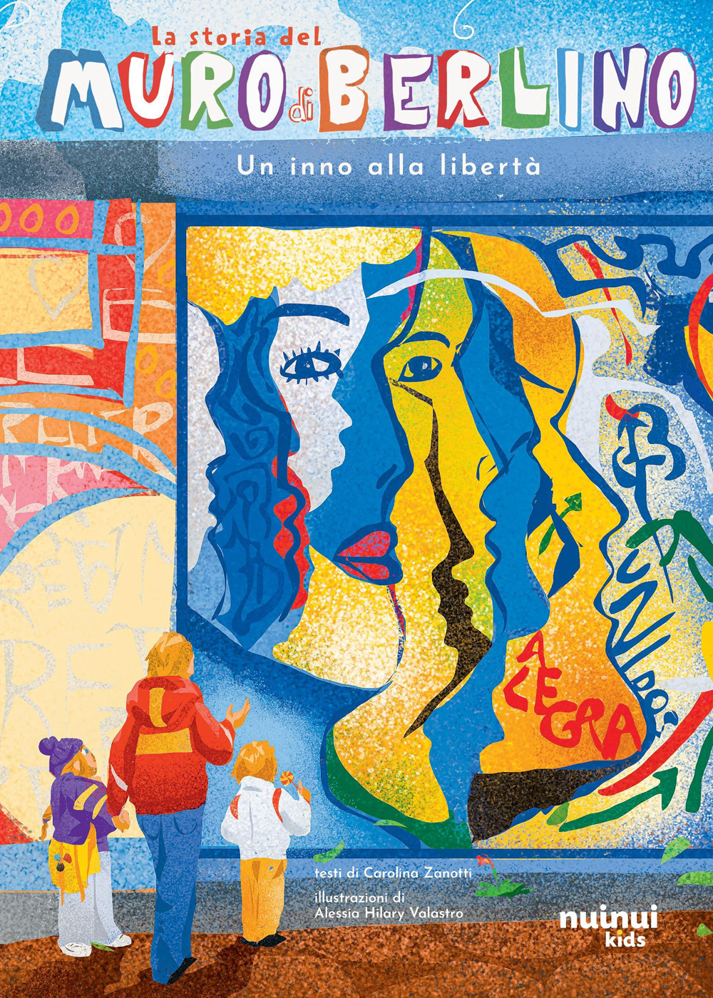 La storia del muro di Berlino. Un inno alla libertà. Ediz. a colori