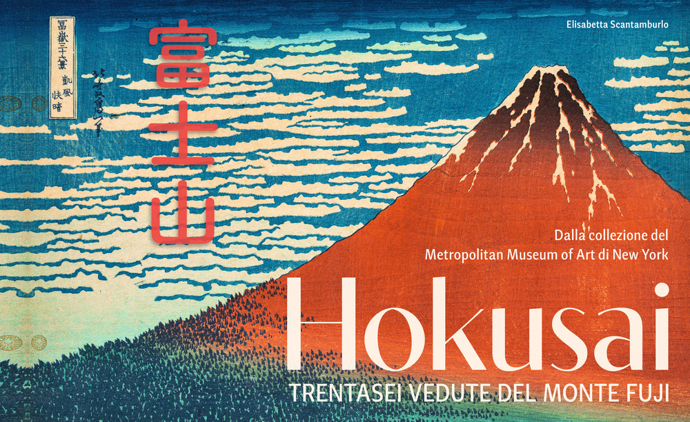 Hokusai. Trentasei vedute del monte Fuji. Ediz. illustrata