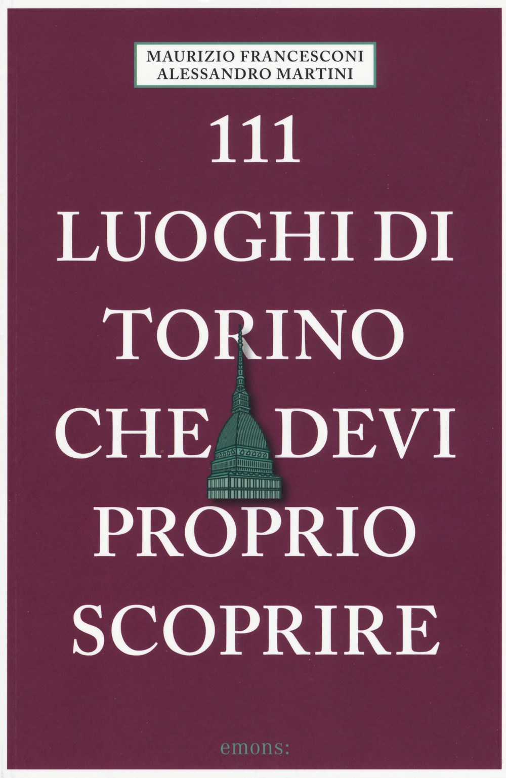 111 luoghi di Torino che devi proprio scoprire