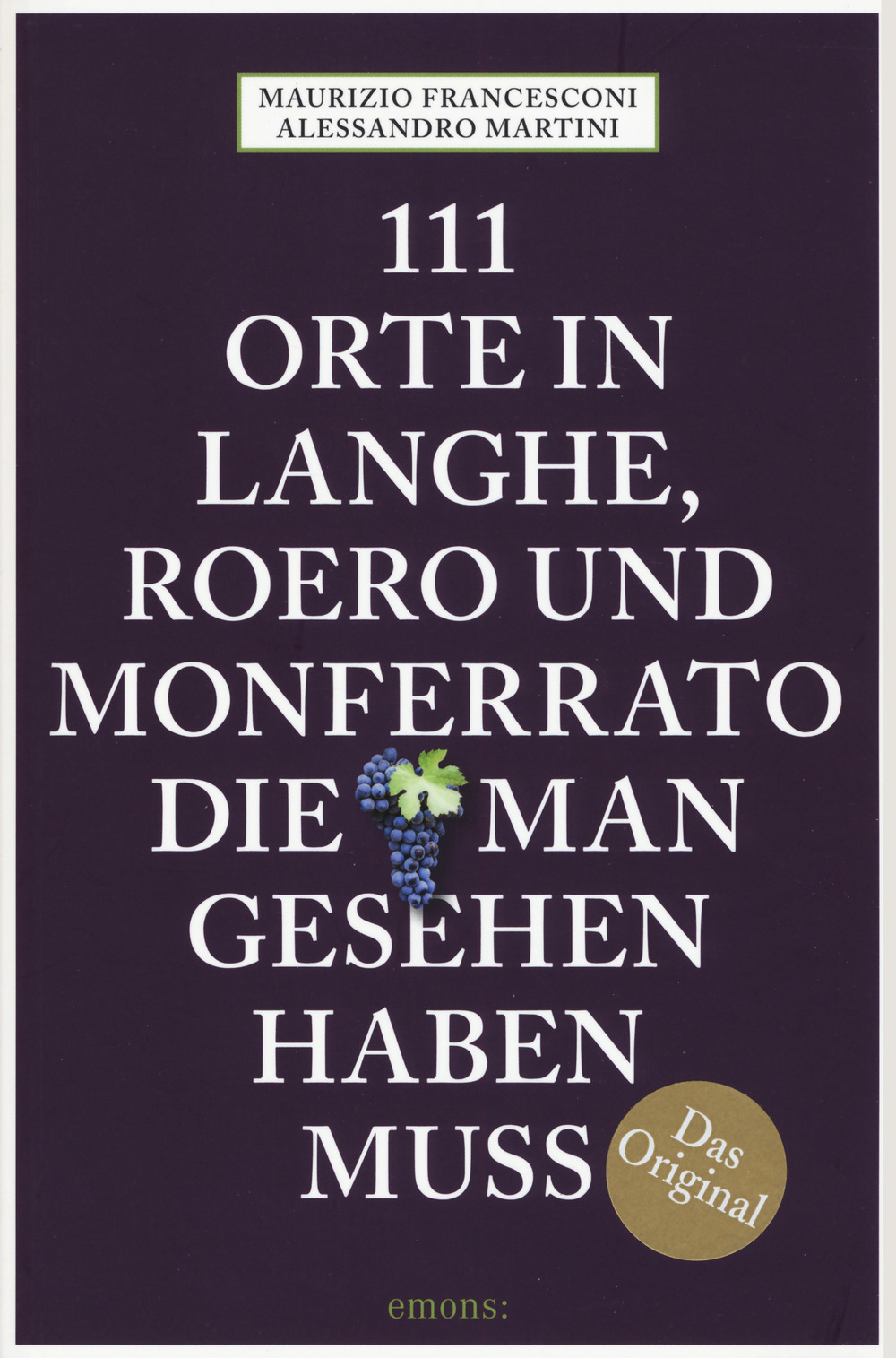 111 Orte auf Langhe, Roero und Monferrato, die man gesehen haben muss