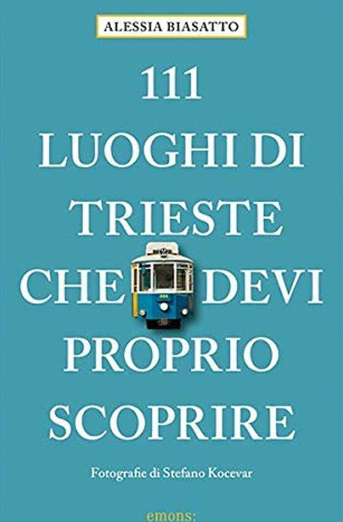 111 luoghi di Trieste che devi proprio scoprire