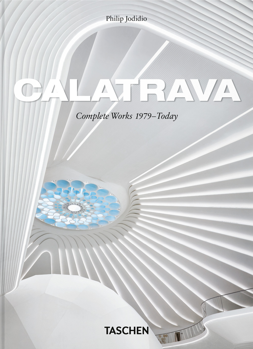 Calatrava. Complete Works 1979-Today. 45th Ed. Ediz. inglese, francese, tedesca