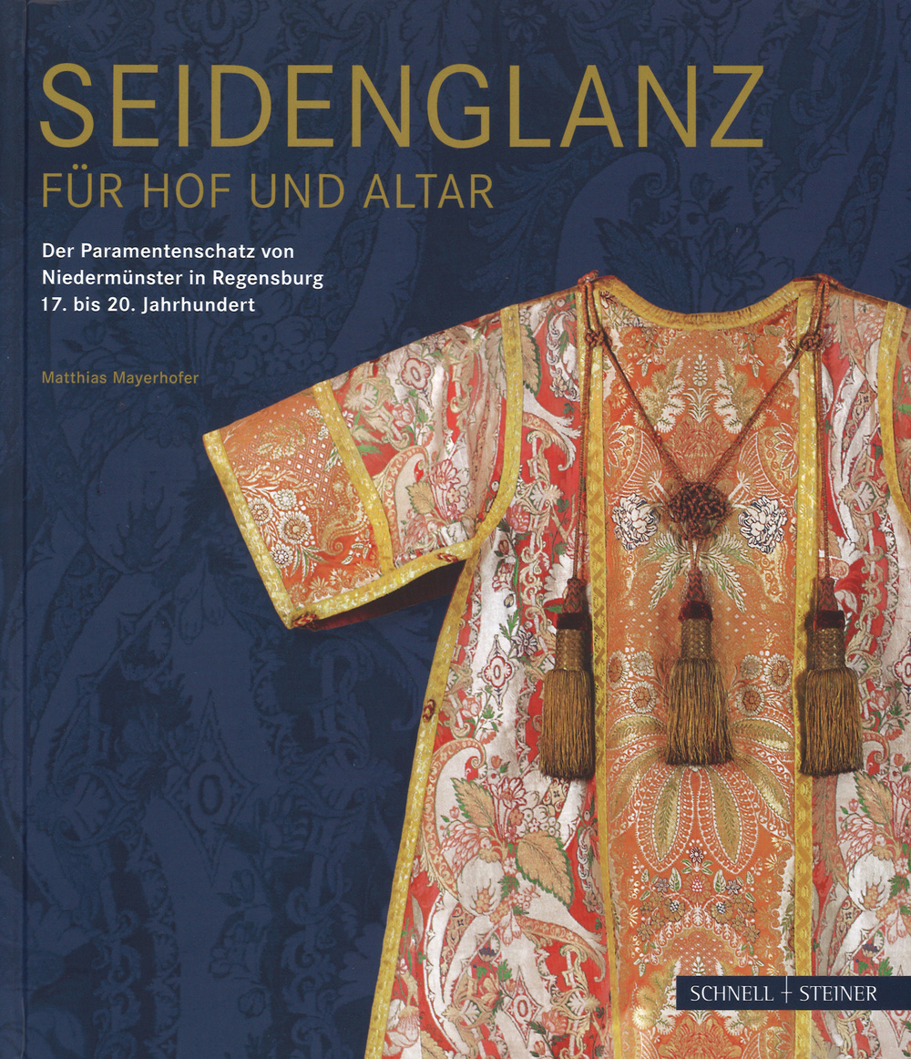 Seidenglanz fuer Hof und Altar. Der Paramentenschatz von Niedermunster in Regensburg 17. bis 20. Jahrhundert. Ediz. illustrata