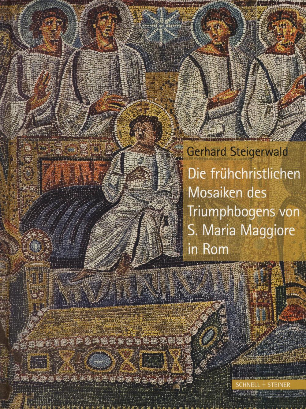 Die Früehchristlichen Mosaiken des Triumphbogens von S. Maria Maggiore in Rom. Ediz. a colori