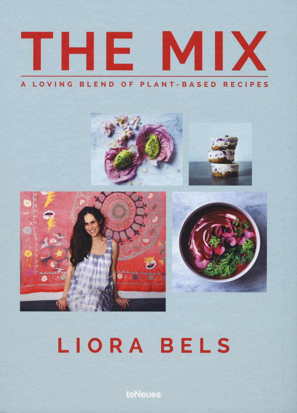 The mix. A loving blend of plant-based recipes. Ediz. a colori
