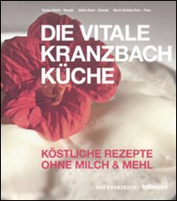 Die Vitale Kranzbach Kuche. Kostliche Rezepte Ohne milch & mehl