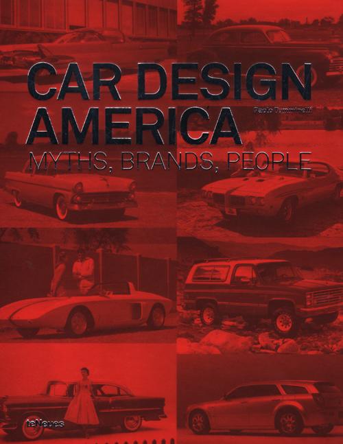 Car design America. Myths, brands, people. Ediz. inglese e tedesca