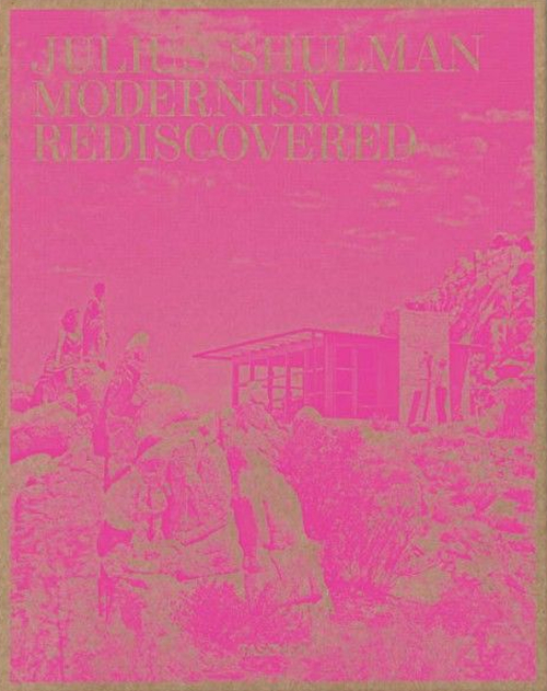 Julius Shulman. Modernism Rediscovered. Ediz. inglese, francese e tedesca