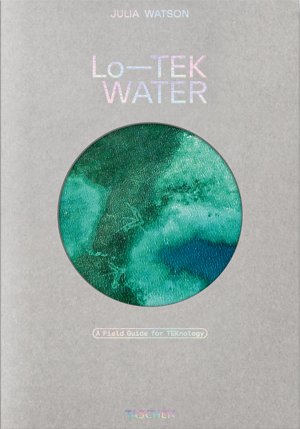 Julia Watson. Lo-TEK. Water. A field guide for TEKnology. Ediz. inglese