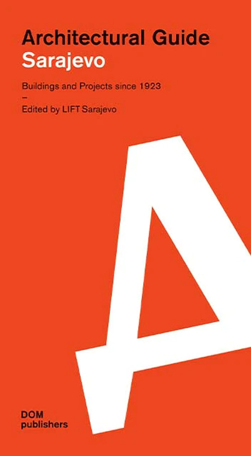 Sarajevo. Architectural guide. Buildings and projects since 1923. Ediz. illustrata