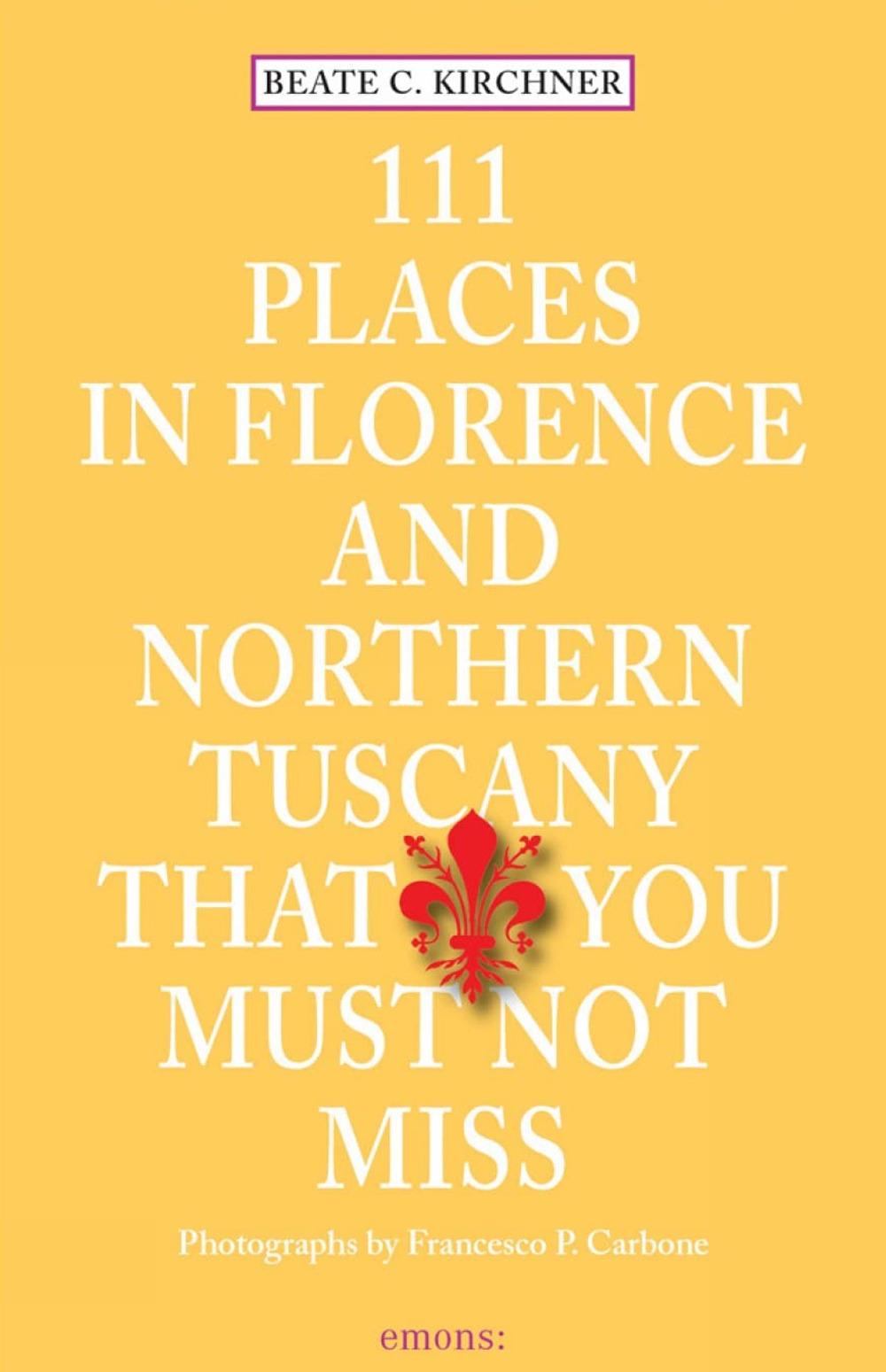 111 places in Florence and northern tuscany that you must not miss