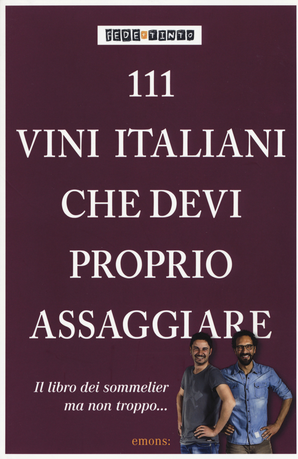 111 vini italiani che devi proprio assaggiare. Ediz. illustrata