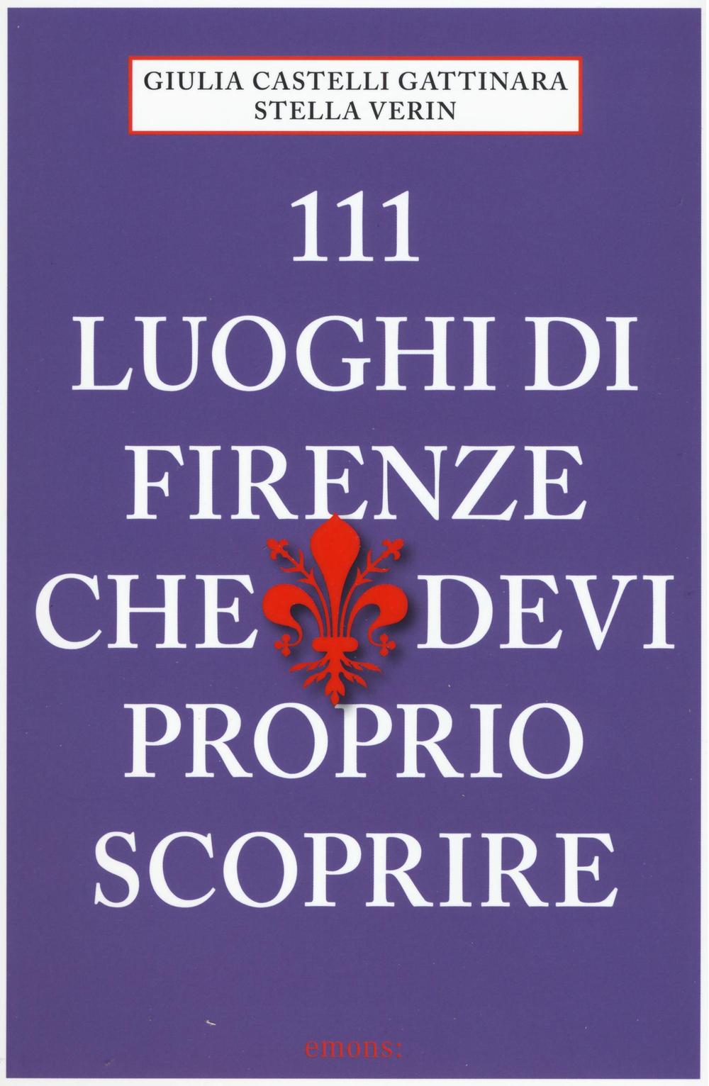 111 luoghi di Firenze che devi proprio scoprire