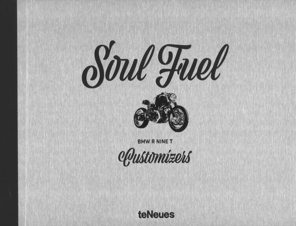 Soul fuel, BMW R nine T customizers. Ediz. a colori