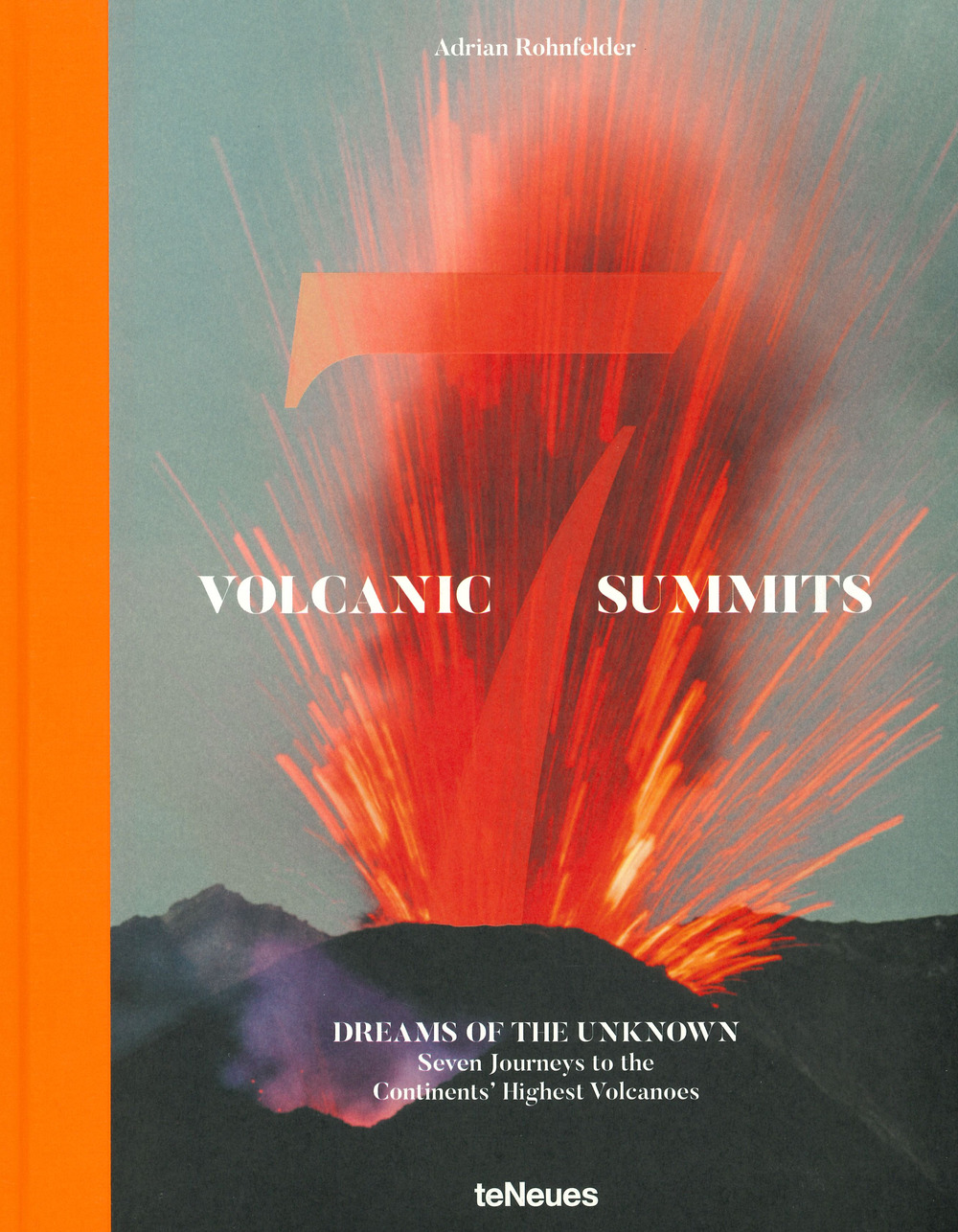 Volcanic 7 summits. Dreams of the unknown. Seven journays to the continents' highest volcanoes. Ediz. a colori