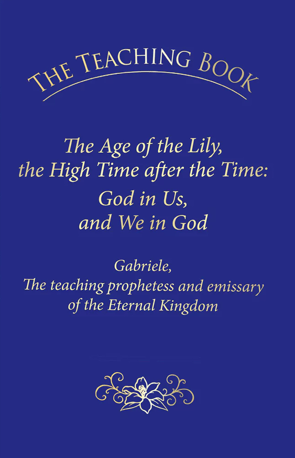 The teaching book. The age of the lily, the high time after the time: God in us, and we in God