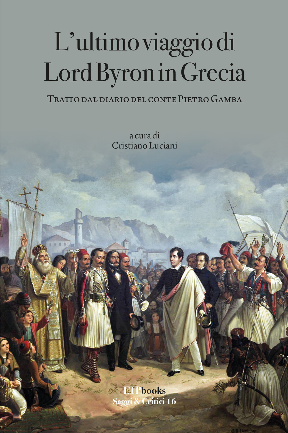 L'ultimo viaggio di Lord Byron in Grecia. Tratto dal diario del Conte Pietro Gamba