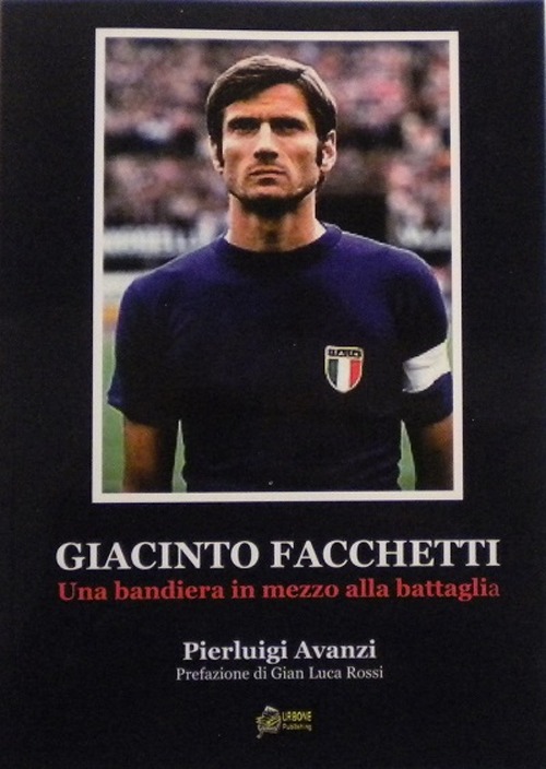 Giacinto Facchetti, una bandiera in mezzo alla battaglia