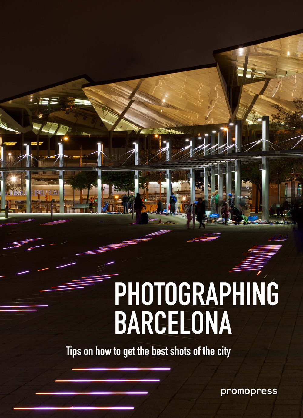 Photographing Barcelona. Tips on how to get the best shots of the city. Ediz. inglese e spagnola