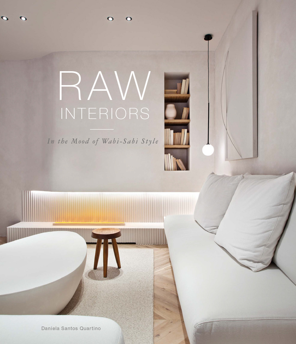 Raw interiors. In the mood of wabi-sabi style. Ediz. a colori