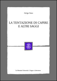 La tentazione di capire e altri saggi