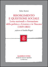 Risorgimento e questione sociale. Lotta nazionale e formazione della politica a Livorno e in Toscana