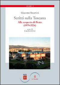 Scritti sulla Toscana. Vol. 2: Alla scoperta di Prato (1979-2006)