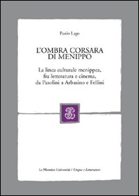 L'ombra corsara di Menippo. La linea culturale menippea, fra letteratura e cinema, da Pasolini a Arbasino e Fellini