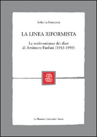 La linea riformista. La testimonianza dei diari di Amintore Fanfani (1943-1959)