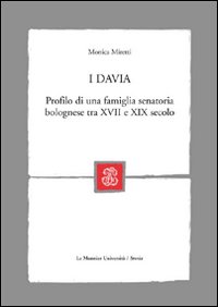 I Davia. Profilo di una famiglia senatoria bolognese tra XVII e XIX secolo