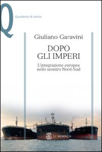 Dopo gli imperi. L'integrazione europea nello scontro Nord-Sud