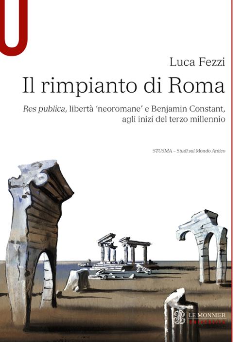 Il rimpianto di Roma. Res publica, libertà «neoromane» e Benjamin Constant, agli inizi del terzo millennio