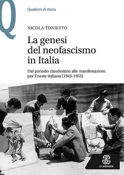 La genesi del neofascismo in Italia. Dal periodo clandestino alle manifestazioni per Trieste italiana (1943-1953)