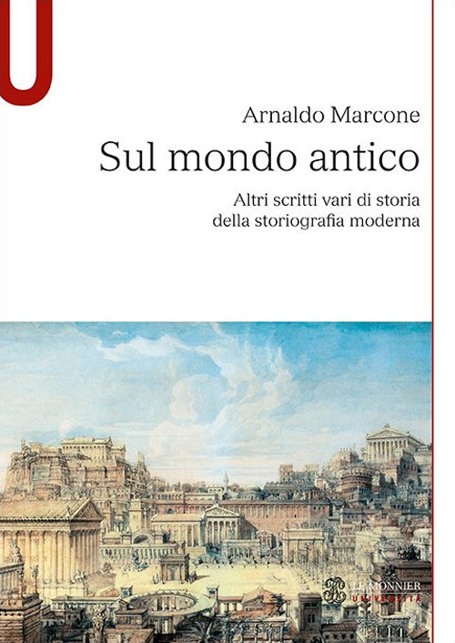 Sul mondo antico. Altri scritti vari di storia della storiografia moderna sul mondo antico