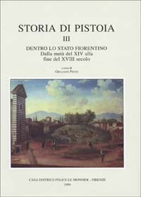 Storia di Pistoia. Vol. 3: Dentro lo Stato fiorentino. Dalla metà del XIV alla fine del XVIII secolo