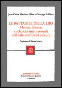 Le battaglie della lira. Moneta, finanza e relazioni internazionali dell'Italia dall'Unità all'euro