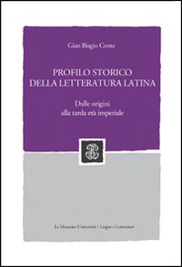 Profilo storico della letteratura latina. Dalle origini alla tarda età imperiale