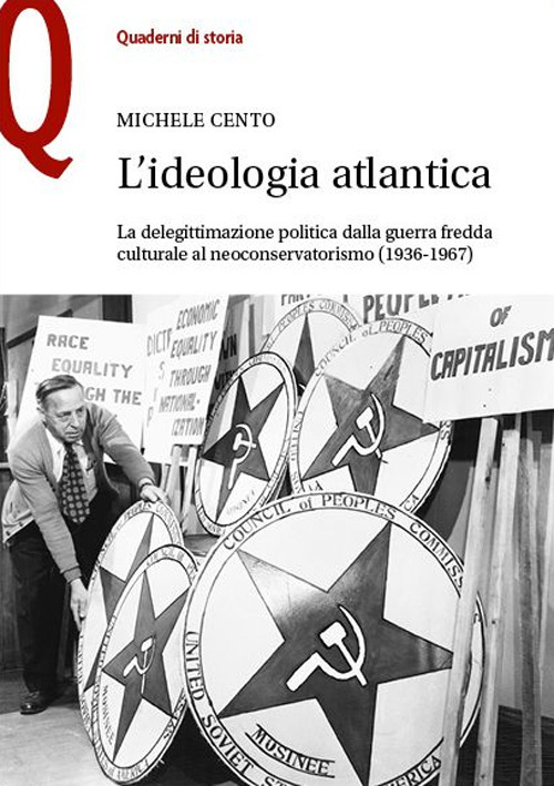 L'ideologia atlantica. La delegittimazione politica dalla guerra fredda culturale al neoconservatorismo (1936-1967)