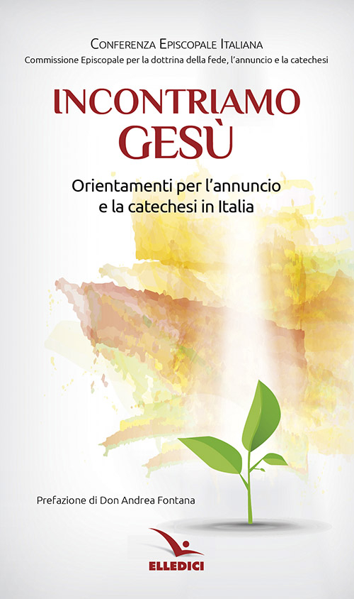 Incontriamo Gesù. Orientamenti per l'annuncio e la catechesi in Italia
