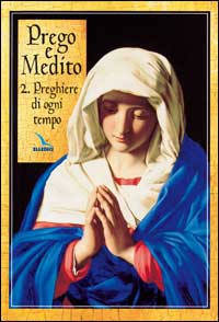 Prego e medito. Vol. 2: Preghiere di ogni tempo