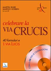 Celebrare la via crucis. 40 formulari e una via lucis. Con CD-ROM