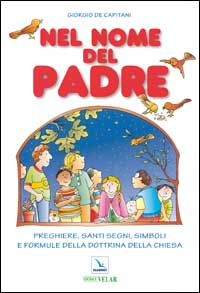 Nel nome del Padre. Preghiere, santi segni, simboli e formule della dottrina della Chiesa