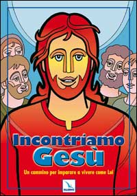 Incontriamo Gesù. Un cammino per imparare a vivere come lui