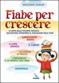 Fiabe per crescere. Le tappe dello sviluppo psichico raccontato attraverso il linguaggio delle fiabe