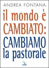 Il mondo è cambiato: cambiamo la pastorale