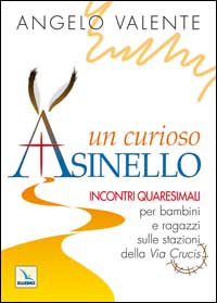 Un curioso asinello. Incontri quaresimali per bambini e ragazzi sulle stazioni della Via Crucis