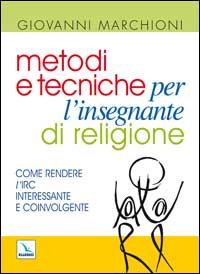 Metodi e tecniche per l'insegnante di religione. Come rendere l'IRC interessante e coinvolgente